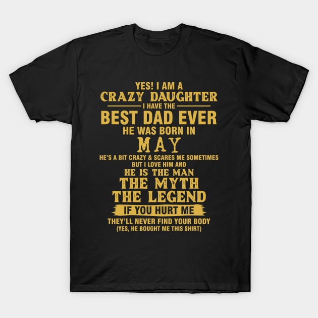 Crazy Daughter Have The Best Dad the Man the Myth the Legend Born in May T-Shirt by mckinney